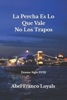 Lo que Vale Es La Percha No Los Trapos: Drama: Siglo XVIII (Spanish Edition) B0G4QJLVY2 Book Cover