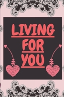 Living for you: notebook 120 pages (gift for him and her): anniversary gifts for girl and men=love and romance gift: valentine s day gifts romantic gift 1678793221 Book Cover