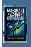 Tax-Smart Investment: Minimizing Taxes on Your Investment B0F89C9MGS Book Cover