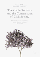 The Capitalist State and the Construction of Civil Society: Public Funding and the Regulation of Popular Education in Sweden, 1870–1991 3319524542 Book Cover