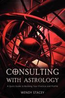 Consulting with Astrology: A Quick Guide to Building Your Practice and Profile 1903353270 Book Cover