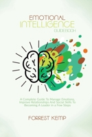 Emotional Intelligence Guidebook: A Complete Guide to Manage Emotions, Improve Relationships and Social Skills to Becoming a Leader in a Few Steps 1801790817 Book Cover