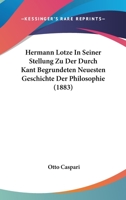 Hermann Lotze In Seiner Stellung Zu Der Durch Kant Begrundeten Neuesten Geschichte Der Philosophie (1883) 1167485181 Book Cover