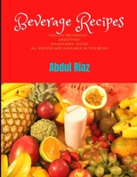 Beverage Recipes: Healthy Beverages , Smoothies, Milkshakes, Juices All recipes are available in this book B08Z2THQRT Book Cover