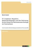 It Compliance. Regulative Rahmenbedingungen Und Ihre Bedeutung F�r Den Einsatz Der Informationstechnologie Im Unternehmen 3640575105 Book Cover