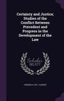 Certainty and Justice; Studies Of the Conflict Between Precedent and Progress in the Development Of 1017338213 Book Cover