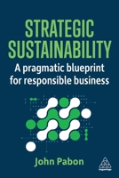 Strategic Sustainability: A Pragmatic Blueprint for Responsible Business 1398624934 Book Cover