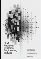 LLM Retrieval Systems Engineering in 2026: Building Scalable RAG Pipelines for Accurate and Context-Aware Systems (Intelligent Systems Engineering Automation Series) B0GVYMV6VS Book Cover