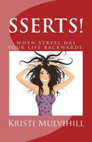 SSERTS! When stress has your life backwards. 1542663555 Book Cover