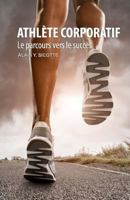 Athlète corporatif: Le parcours vers le succès 1497393221 Book Cover