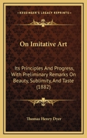 On Imitative Art: Its Principles and Progress: With Preliminary Remarks on Beauty, Sublimity, and Taste 1104302837 Book Cover