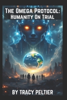 The Omega Protocol: Humanity On Trial B0GS2GZHB6 Book Cover