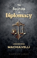 The Secrets of Diplomacy: Lessons from Machiavelli B0DY578XYD Book Cover