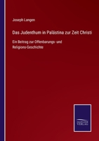 Das Judenthum in Palästina zur Zeit Christi: Ein Beitrag zur Offenbarungs- und Religions-Geschichte 3743415070 Book Cover