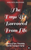 The Days We Borrowed From Life: A Story of Love, Friendship, and the Courage to Let Go B0H72P686B Book Cover
