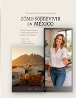 BIENVENIDA A MÉXICO: Guía práctica de español y cultura para esposas de expatriados en México. (Spanish Edition) B0GV4VH4KZ Book Cover