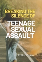 Breaking the Silence of teenage sexual assault.: Appropriate guide from teenage sexual assault. B0BTGKRW7T Book Cover