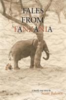 Tales From Tanzania: A mostly true story 1414003951 Book Cover