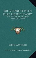 Die Verbreitetsten Pilze Deutschlands: Eine Anleitung Zu Ihrer Kenntnis (1896) 1168367239 Book Cover
