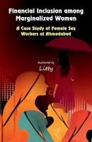 Financial Inclusion among Marginalized Women: A Case Study of Female Sex Workers at Ahmedabad B0F9FY42B6 Book Cover