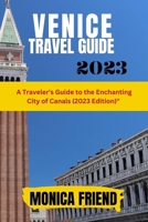 Venice Travel Guide 2023: A Traveler's Guide to the Enchanting City of Canals B0C87SBQH2 Book Cover