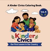 Kinder Civics Coloring Book, Vol. 4: Our First Lessons in Our Country B0H17SYHDN Book Cover