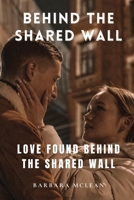 Behind the Shared Wall: Love Found Behind the Shared Wall B0CCCJJBS3 Book Cover