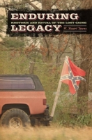 Enduring Legacy: Rhetoric and Ritual of the Lost Cause 0817360700 Book Cover
