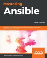 Mastering Ansible: Effectively Automate Configuration Management and Deployment Challenges with Ansible 2.7 1789951542 Book Cover