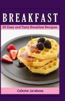 Breakfast: 50 Easy and Tasty Breakfast Recipes 1515237052 Book Cover