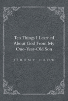 Ten Things I Learned about God from My One-Year-Old Son B0GW9CPG8K Book Cover