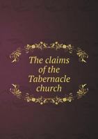 The Claims of the Tabernacle Church 5518610246 Book Cover