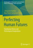 Perfecting Human Futures: Transhuman Visions and Technological Imaginations 3658110430 Book Cover