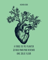 À force de me planter je vais finir par devenir une jolie fleur: Agenda, 12 mois de janvier à décembre, planification hebdomadaire, semainier simple ... soigné et professionnel (French Edition) 1712552503 Book Cover