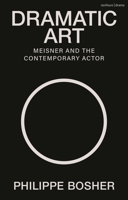 Dramatic Art: Meisner and the Contemporary Actor 1350502960 Book Cover