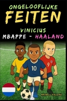 Ongelooflijke feiten over Vinicius, Mbappé en Haaland - Leeftijd 6 tot 14 jaar: Alles voor jonge voetbalfans: verhalen, records, anekdotes en quizzen ... en Quiz voor Jonge Fans) (Dutch Edition) 1326461699 Book Cover