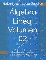 Álgebra Lineal Volumen 02: Representación Matricial, Núcleo, Imagen y Ortogonalidad (Matemáticas Posgrado) (Spanish Edition) B0DZPCYV35 Book Cover