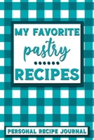 My Favorite Pastry Recipes: Personal Recipe Journal The Perfect Notebook for All Home Cooks to Record Their Favorite Recipes! MAKES A GREAT GIFT! 1706151357 Book Cover
