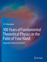 100 Years of Fundamental Theoretical Physics in the Palm of Your Hand: Integrated Technical Treatment 3030510832 Book Cover