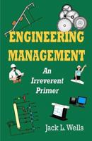 Engineering Management: An Irreverent Primer 145630075X Book Cover
