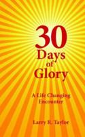 30 Days of Glory: A Life Changing Encounter 1425953611 Book Cover