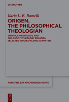 Origen, the Philosophical Theologian: Trinity, Christology, and Philosophy-Theology Relation Selected Studies/Kleine Schriften 3111368637 Book Cover