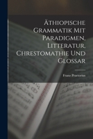 Äthiopische Grammatik Mit Paradigmen, Litteratur, Chrestomathie Und Glossar 1018025693 Book Cover