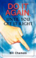 Do it Again, Until You Get it Right 1425946321 Book Cover