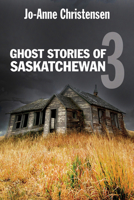 Ghost Stories of Saskatchewan 3 1554884284 Book Cover