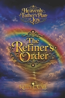 The Refiner’s Order: Soulbending, Agency, Purification, and the Forging of Divine Maturity (How to Optimize Christlike Emotional and Spiritual Intelligence) B0H8HZVC7S Book Cover
