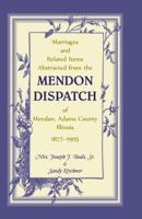 Marriages and related items abstracted from the Mendon Dispatch of Mendon, Adams County, Illinois: 1877-1905 078840749X Book Cover