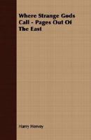 Where Strange Gods Call - Pages Out Of The East 1406775908 Book Cover
