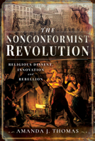 The Nonconformist Revolution: Religious Dissent, Innovation and Rebellion 1473875676 Book Cover