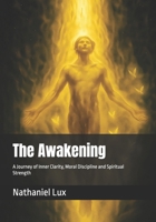 The Awakening: A Journey of Inner Clarity, Moral Discipline and Spiritual Strength B0FJXTR979 Book Cover